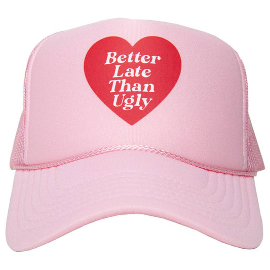 Better Late Than Ugly Valentine's Foam Trucker Cap: Light Pink