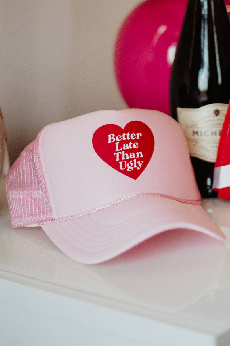 Better Late Than Ugly Valentine's Foam Trucker Cap: Light Pink